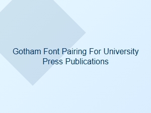 Gotham Font Pairings for University Presses
