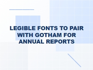 Complementary Fonts to Pair with Gotham for Annual Reports
