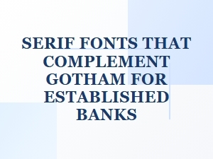 Choosing the Right Serif Fonts to Complement Gotham