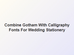 Wedding Elegance: Gotham and Calligraphy Fonts