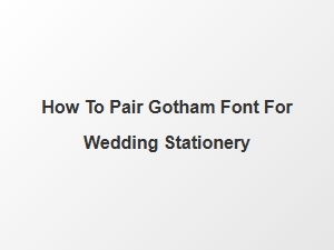 Designer Recommended Gotham Font Pairings for Stationery