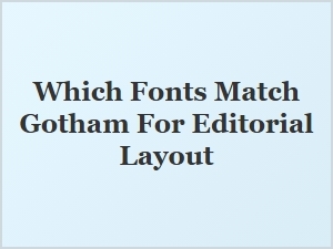 Professional Font Pairings for Gotham in Editorial Design