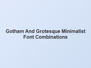 Gotham and Grotesque: a Modern Minimalist Pairing